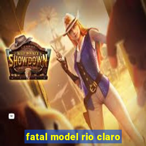 fatal model rio claro-sp